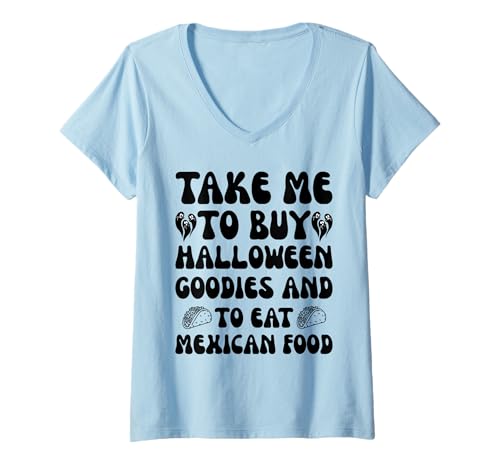 Damen Nimm Mich mit, um Halloween-Leckereien zu kaufen und mexikanisches Essen zu Essen T-Shirt mit V-Ausschnitt Damen Nimm Mich mit, um Halloween-Leckereien zu kaufen und mexikanisches Essen zu Essen T-Shirt mit V-Ausschnitt von funny Halloween and Mexican Food quote