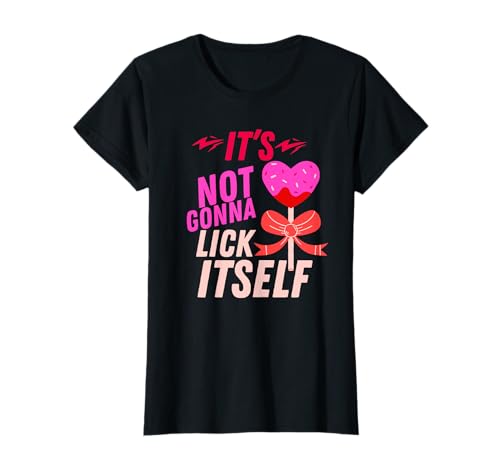 Lustiges "It's Not Gonna Lick Itself Sarkastische Liebesdame" für Damen T-Shirt Lustiges "It's Not Gonna Lick Itself Sarkastische Liebesdame" für Damen T-Shirt von funny Its Not Gonna Lick Itself