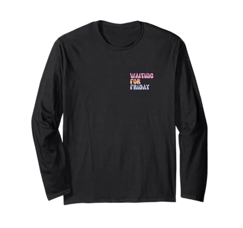 Funny Waiting for Friday für Damen und Herren Langarmshirt Funny Waiting for Friday für Damen und Herren Langarmshirt von funny Waiting for Friday für Damen und Herren