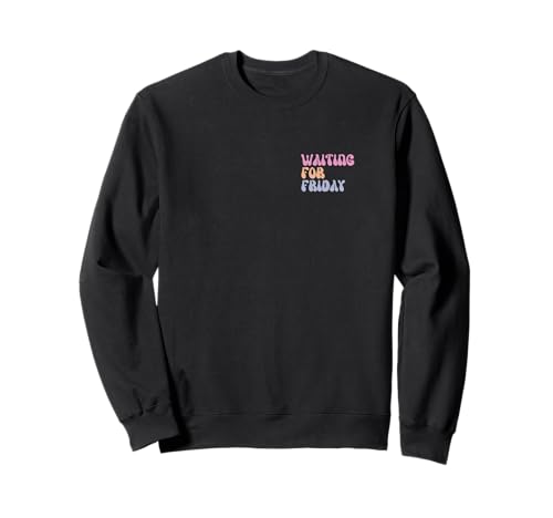 Funny Waiting for Friday für Damen und Herren Sweatshirt Funny Waiting for Friday für Damen und Herren Sweatshirt von funny Waiting for Friday für Damen und Herren