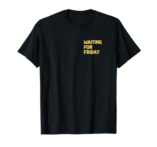funny Waiting for Friday für Damen und Herren T-Shirt funny Waiting for Friday für Damen und Herren T-Shirt von funny Waiting for Friday für Damen und Herren