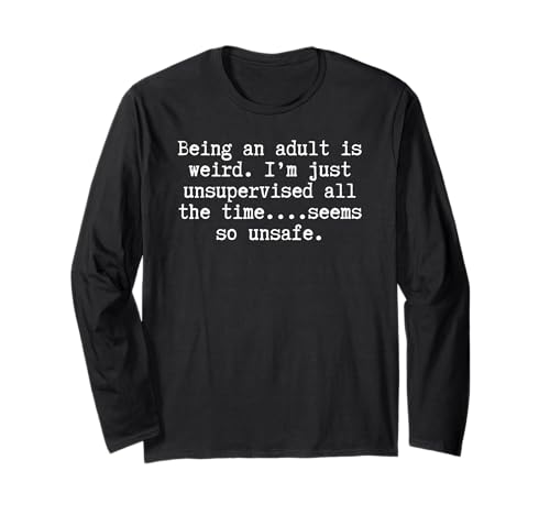 Männer Frauen unbeaufsichtigt lustig Weil Erwachsene hart ist Langarmshirt Männer Frauen unbeaufsichtigt lustig Weil Erwachsene hart ist Langarmshirt von funny adulting, adult life humor quote apparel