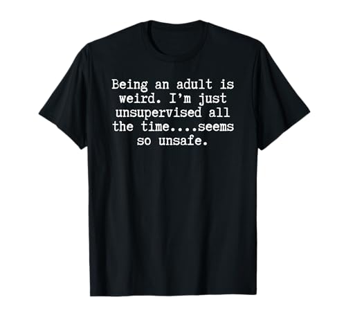 Männer Frauen unbeaufsichtigt lustig Weil Erwachsene hart ist T-Shirt Männer Frauen unbeaufsichtigt lustig Weil Erwachsene hart ist T-Shirt von funny adulting, adult life humor quote apparel