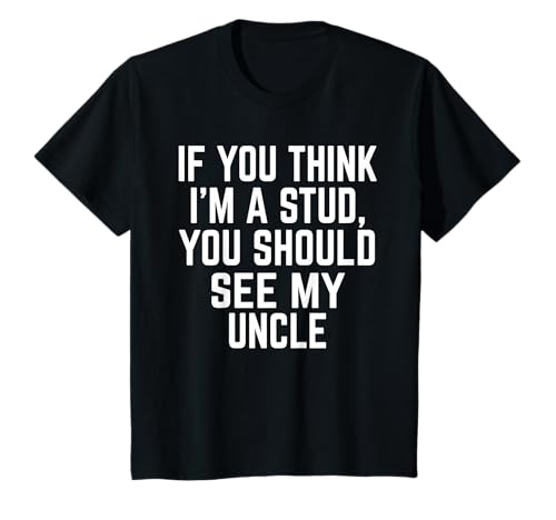Kinder Lustiges Kinder-Shirt für Jungen, Aufschrift If You Think I'm A Stud,See My Uncle T-Shirt Kinder Lustiges Kinder-Shirt für Jungen, Aufschrift If You Think I'm A Stud,See My Uncle T-Shirt von funny clothes for boys and kids