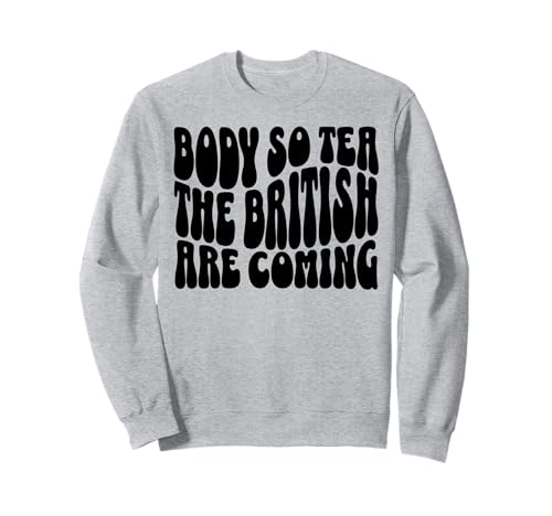 Body So Tea The British Are Coming Lustiger Y2K Girl Spruch Sweatshirt von funny gen z gen alpha rizzler brainrot meme