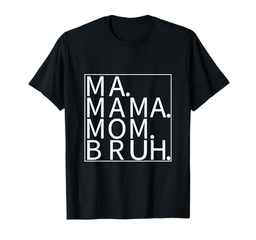 MA MAMA MOM BRUH Lustiger Spruch Mutter Mädchen und Junge T-Shirt MA MAMA MOM BRUH Lustiger Spruch Mutter Mädchen und Junge T-Shirt von funny ma mama mom bruh