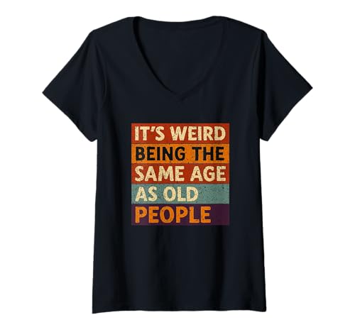 Damen Its Weird Being The Same Age As Old People - T-Shirt mit V-Ausschnitt Damen Its Weird Being The Same Age As Old People - T-Shirt mit V-Ausschnitt von funny slogan stuff