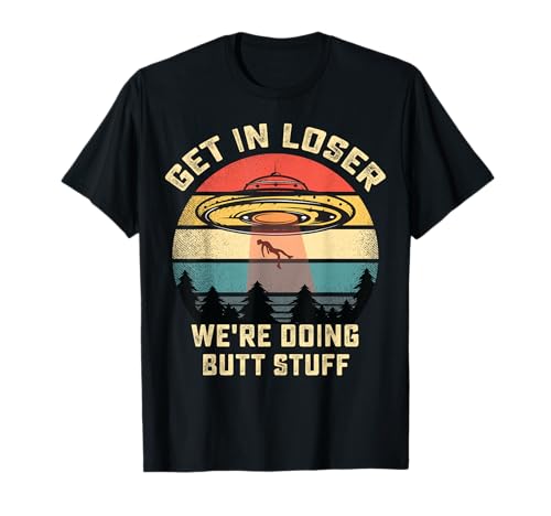 get in loser we're doing butt stuff Alien vintage herren damen T-Shirt get in loser we're doing butt stuff Alien vintage herren damen T-Shirt von get in loser were doing butt stuff outfits