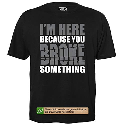 You Broke Something - Herren T-Shirt für Geeks mit Spruch Motiv aus Bio-Baumwolle Kurzarm Rundhals Ausschnitt, Größe M von getDigital