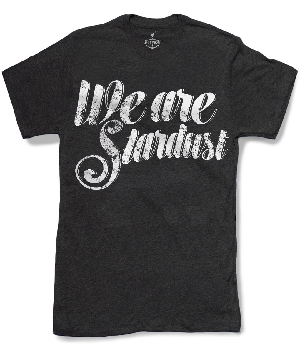 We Are Stardust Herren T-Shirt 8 Farbvarianten Größen Sm Med Lg Xl Xxl Skip N Whistle von handjobdesign