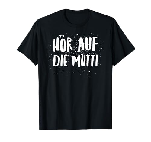 Hör auf Mama Muddi T-Shirt Hör auf Mama Muddi T-Shirt von hör auf die Mutti Muddi Bekleidung