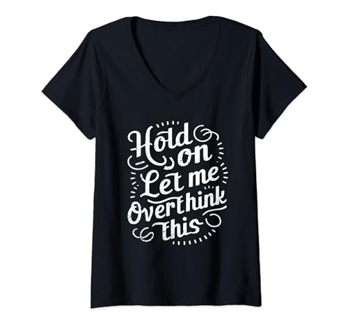 Damen hold on let me overthink this sarkastic overthinking sayings T-Shirt mit V-Ausschnitt Damen hold on let me overthink this sarkastic overthinking sayings T-Shirt mit V-Ausschnitt von hold on let me overthink this