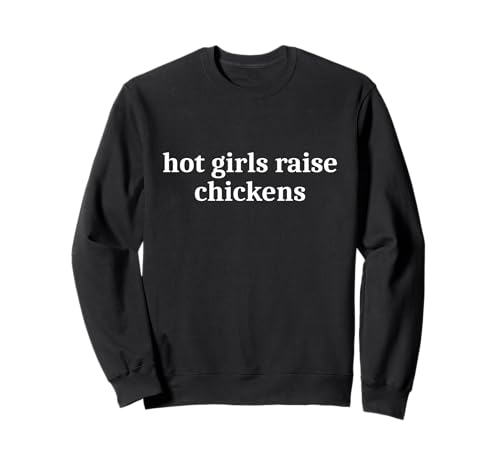 hot Girls Rise Chickens Funny Spruch Sweatshirt hot Girls Rise Chickens Funny Spruch Sweatshirt von hot girls rise chickens Tee