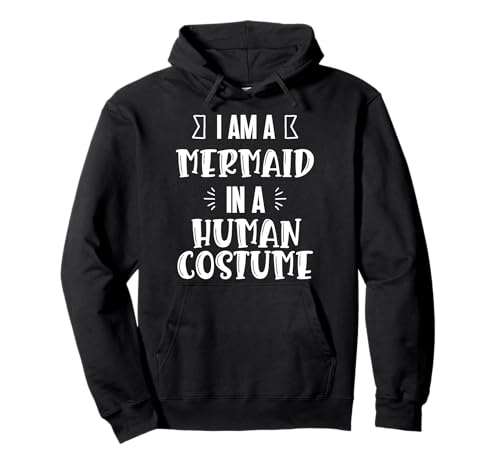 Ich Bin eine Meerjungfrau in einem menschlichen Kostüm. lustiges Outfit Damen Herren Pullover Hoodie Ich Bin eine Meerjungfrau in einem menschlichen Kostüm. lustiges Outfit Damen Herren Pullover Hoodie von human costume men women funyy