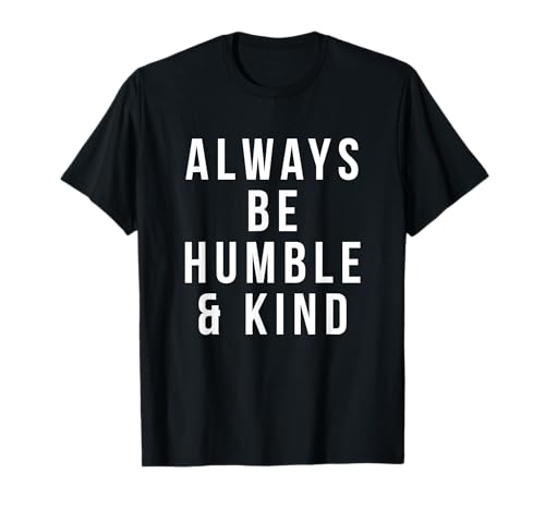 always be humble and kind T-Shirt always be humble and kind T-Shirt von humble and kind tshirts
