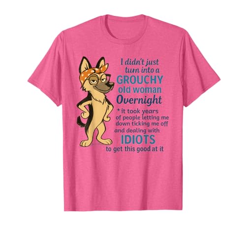 i Didn't just Turn into a Grouchy Old Woman Overnight Funny T-Shirt i Didn't just Turn into a Grouchy Old Woman Overnight Funny T-Shirt von i didn't just turn into a grouchy old woman tees