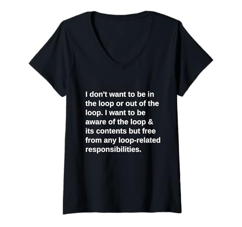Damen I Don't Want to be in The Loop or Out of The Loop I Want T-Shirt mit V-Ausschnitt von i don't want to be in the loop or out of the funny