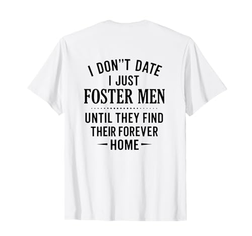 Ich verabrede mich nicht, ich pflege nur Männer, bis sie ihr Zuhause gefunden haben T-Shirt von i dont date i just foster men funny