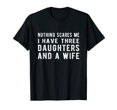 Herren Nothing scares me I have three daughters and a wife T-Shirt Herren Nothing scares me I have three daughters and a wife T-Shirt von i have three daughters and a wife Dad's Tee