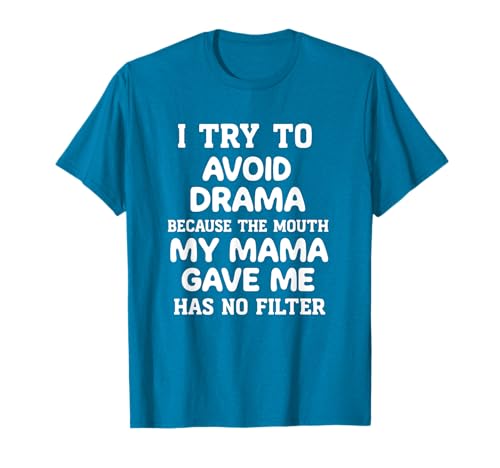 i try to avoid drama because the mouth my mama gave me funny T-Shirt von i try to avoid drama tees