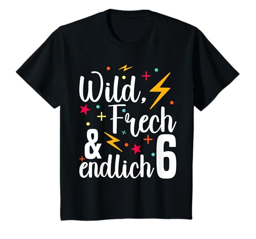 Wild Frech endlich 6 - Junge Mädchen 6. Geburtstag T-Shirt Wild Frech endlich 6 - Junge Mädchen 6. Geburtstag T-Shirt von kindergeburtstag Geschenk geburtstagskind
