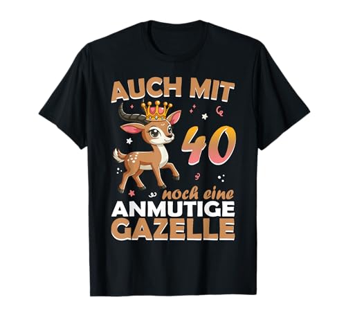 40. Geburtstag Frauen Damen auch mit 40 Jahre noch Gazelle T-Shirt 40. Geburtstag Frauen Damen auch mit 40 Jahre noch Gazelle T-Shirt von lustige 40 Geburtstag Damen Geschenkidee Gazelle
