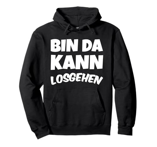 Bin da kann losgehen Party starten feiern saufen Pullover Hoodie Bin da kann losgehen Party starten feiern saufen Pullover Hoodie von lustige Party Geschenk Shirts für Männer