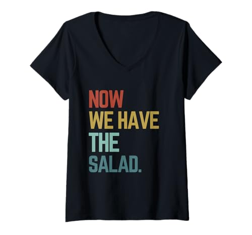 Damen Now We Have The Salad, Now We Have The Salad T-Shirt mit V-Ausschnitt von lustige englisch Sprüche Tee