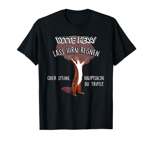 bitte herr lass hirn regnen oder steine hauptsache T-Shirt bitte herr lass hirn regnen oder steine hauptsache T-Shirt von lustige funnygermanclubs deutschfunquotes