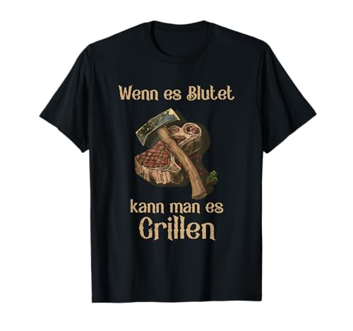 wenn es blutet kann man es grillen T-Shirt wenn es blutet kann man es grillen T-Shirt von lustige sprüche store