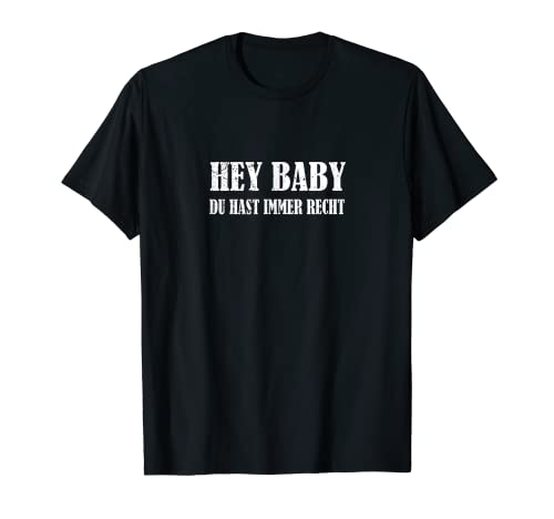 Hey Baby Du Hast immer Recht lustiger Spruch Frau Damen T-Shirt Hey Baby Du Hast immer Recht lustiger Spruch Frau Damen T-Shirt von lustige sprüche tshirt damen Frauen Herren Männer