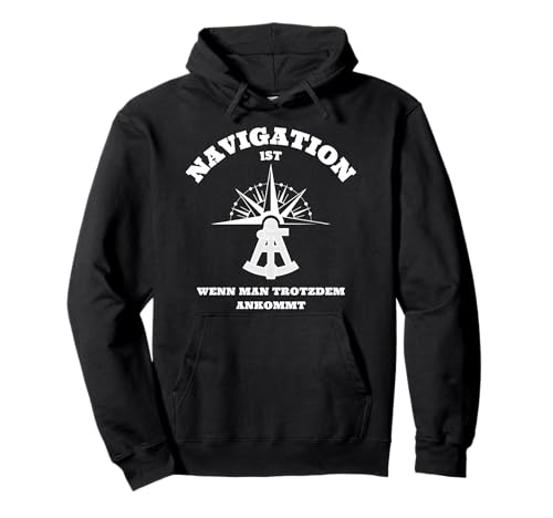 Navigation ist wenn Man trotzdem ankommt Pullover Hoodie von lustige sprüche über kapitäne