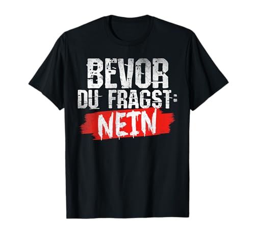 Funny fun-t-shirts mit witzigen sprüchen herren lustig T-Shirt Funny fun-t-shirts mit witzigen sprüchen herren lustig T-Shirt von lustige tshirts männer Bevor Du Fragst Nein.