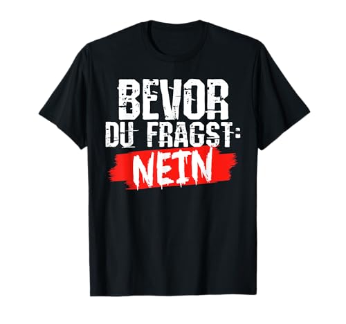 Funny fun-t-shirts mit witzigen sprüchen herren lustig T-Shirt Funny fun-t-shirts mit witzigen sprüchen herren lustig T-Shirt von lustige tshirts männer Bevor Du Fragst Nein.