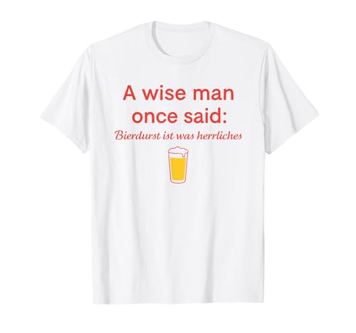 a Wise Man Once Said bierdurst ist was herrliches T-Shirt a Wise Man Once Said bierdurst ist was herrliches T-Shirt von lustige zitate über bier