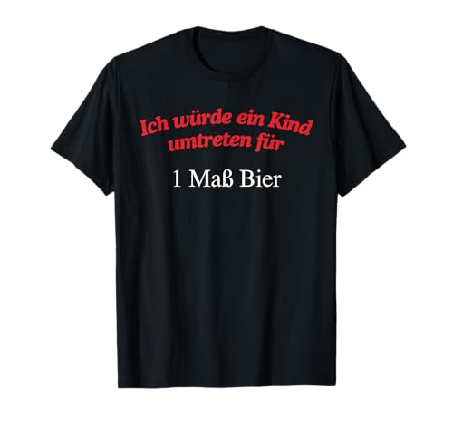 ich wurde EIN Kind umtreten für i MAB Bier T-Shirt ich wurde EIN Kind umtreten für i MAB Bier T-Shirt von lustige zitate über bier