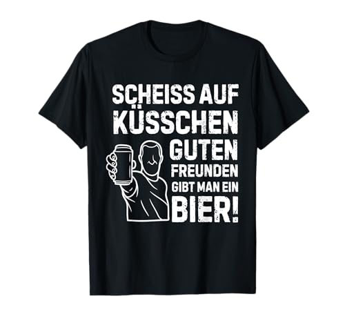 scheiss auf küsschen guten freunden gibt man ein bier T-Shirt scheiss auf küsschen guten freunden gibt man ein bier T-Shirt von lustige zitate über bier