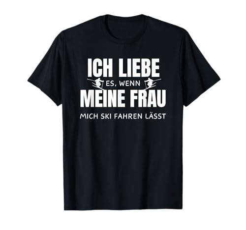 ich liebe es wenn meine frau mich ski fahren lässt T-Shirt ich liebe es wenn meine frau mich ski fahren lässt T-Shirt von lustige zitate über das skifahren