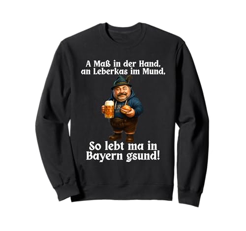 eine Messe in der Hand und leberkas im Mund, so lebt Man Sweatshirt eine Messe in der Hand und leberkas im Mund, so lebt Man Sweatshirt von lustige zitate über humor