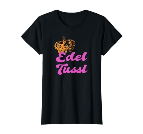 Humor, Sprüche Girl mit Krone, lustige Tussen, Edel Tussi T-Shirt von lustiger Spruch, Lady und Humor, FUN Geschenk