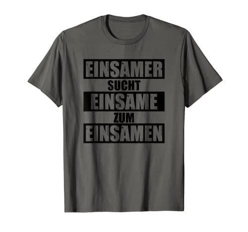 Herren Einsamer sucht Einsame zum Einsamen T-Shirt Herren Einsamer sucht Einsame zum Einsamen T-Shirt von lustiger Spruch für Singles