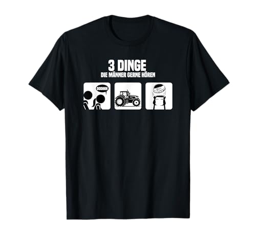3 dinge die männer gerne hören T-Shirt 3 dinge die männer gerne hören T-Shirt von lustiger spruch über traktor