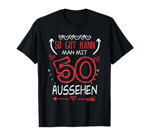 So gut kann man mit 50 aussehen! witziges Geburtstags T-Shirt von lustiger spruch zum 50ten Geburtstag