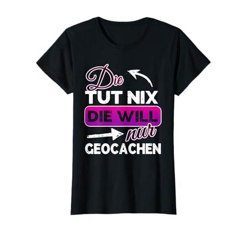 Damen Geschenk für Geocacherin und Geocacher T-Shirt von lustiges Sprücheshirt für Geocaching Frauen