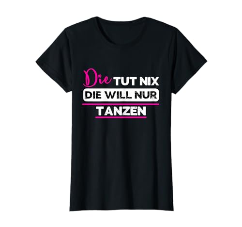 Damen Geschenk für Tänzerin Tanzshirt T-Shirt Damen Geschenk für Tänzerin Tanzshirt T-Shirt von lustiges Sprücheshirt für Tänzerinnen Frauen