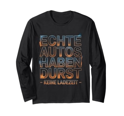 Echte Autos haben Durst Keine Ladezeit Autofans Männer Langarmshirt Echte Autos haben Durst Keine Ladezeit Autofans Männer Langarmshirt von lustiges autofahrer tuning autoliebhaber