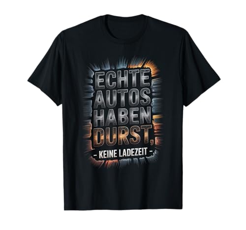 Echte Autos haben Durst Keine Ladezeit Autofans Männer T-Shirt Echte Autos haben Durst Keine Ladezeit Autofans Männer T-Shirt von lustiges autofahrer tuning autoliebhaber