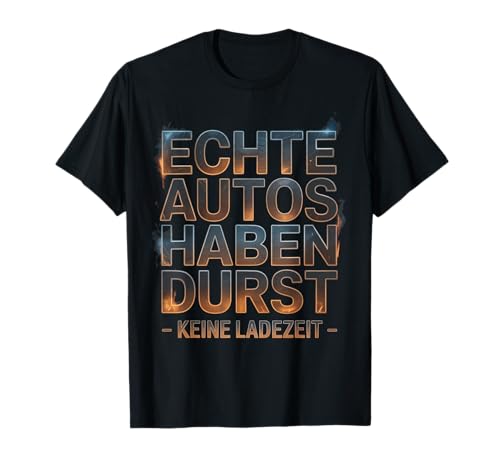 Echte Autos haben Durst Keine Ladezeit Autofans Männer T-Shirt Echte Autos haben Durst Keine Ladezeit Autofans Männer T-Shirt von lustiges autofahrer tuning autoliebhaber