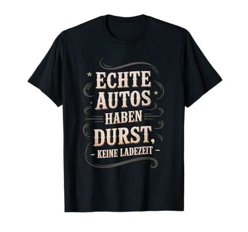 Echte Autos haben Durst Keine Ladezeit Autofans Männer T-Shirt Echte Autos haben Durst Keine Ladezeit Autofans Männer T-Shirt von lustiges autofahrer tuning autoliebhaber