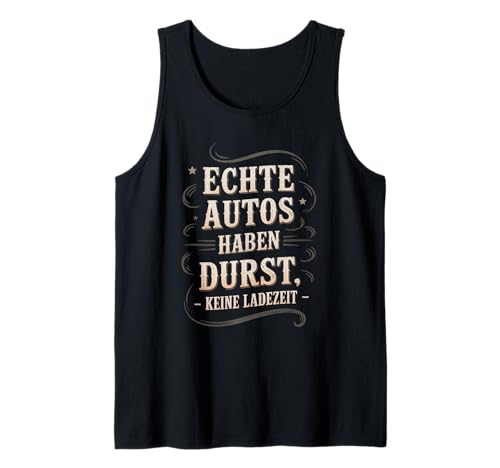 Echte Autos haben Durst Keine Ladezeit Autofans Männer Tank Top Echte Autos haben Durst Keine Ladezeit Autofans Männer Tank Top von lustiges autofahrer tuning autoliebhaber